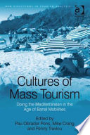 Cultures of mass tourism doing the Mediterranean in the age of banal mobilities /