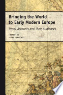 Bringing the world to early modern Europe travel accounts and their audiences /