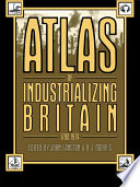 Atlas of industrializing Britain 1780-1914