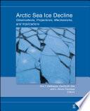 Arctic sea ice decline observations, projections, mechanisms, and implications /