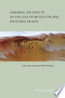 Assessing the effects of the Gulf of Mexico Oil spill on human health a summary of the June 2010 workshop /