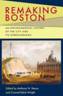 Remaking Boston : an environmental history of the city and its surroundings /