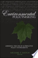 Environmental policymaking assessing the use of alternative policy instruments /
