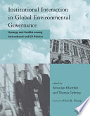 Institutional interaction in global environmental governance synergy and conflict among international and EU policies /
