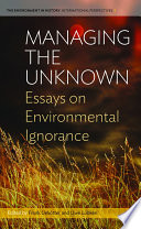 Managing the unknown : essays on environmental ignorance /