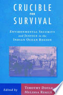 Crucible for survival environmental security and justice in the Indian Ocean region /