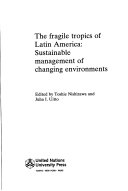 The fragile tropics of Latin America sustainable management of changing environments /