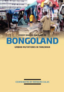 From Dar es Salaam to Bongoland urban mutations in Tanzania /