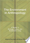 The environment in anthropology a reader in ecology, culture, and sustainable living /