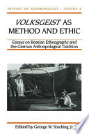 Volksgeist as method and ethic essays on Boasian ethnography and the German anthropological tradition /