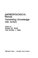 Anthropological praxis : translating knowledge into action /