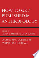 How to get published in anthropology a guide for students and young professionals /