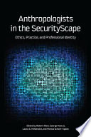 Anthropologists in the securityscape ethics, practice, and professional identity /