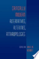 Critically modern alternatives, alterities, anthropologies /