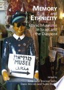 Memory and ethnicity : ethnic museums in Israel and the diaspora /