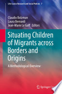 Situating Children of Migrants across Borders and Origins A Methodological Overview /