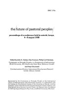 The future of pastoral peoples : proceedings of a conference held in Nairobi, Kenya, 4-8 August 1980 /