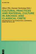 Cultural practices and material culture in archaic and classical crete : proceedings of the International Conference, Mainz, May 20-21, 2011 /
