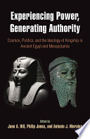 Experiencing power, generating authority : cosmos, politics, and the ideology of kingship in ancient Egypt and Mesopotamia /