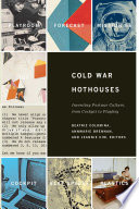 Cold war hothouses inventing postwar culture, from cockpit to playboy /
