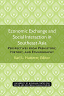 Economic Exchange and Social Interaction in Southeast Asia : Perspectives from Prehistory, History, and Ethnography /