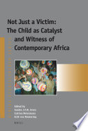 Not just a victim the child as catalyst and witness of contemporary Africa /