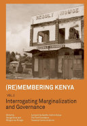 Remembering Kenya. interrogating marginalization and governance /