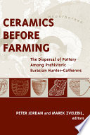 Ceramics before farming the dispersal of pottery among prehistoric Eurasian hunter-gatherers /