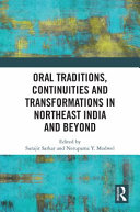 Oral traditions, continuities and transformations in Northeast India and beyond /