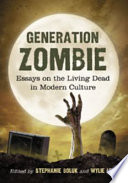 Generation zombie essays on the living dead in modern culture /