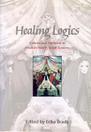 Healing Logics Culture and Medicine in Modern Health Belief Systems /