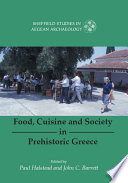 Food, cuisine and society in prehistoric Greece /