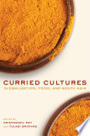 Curried cultures globalization, food, and South Asia /