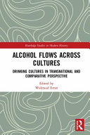 Alcohol flows across cultures : drinking cultures in transnational and comparative perspective /