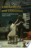 Dirt, undress, and difference critical perspectives on the body's surface /
