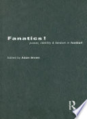 Fanatics power, identity and fandom in football /