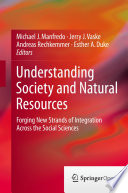 Understanding Society and Natural Resources Forging New Strands of Integration Across the Social Sciences /