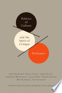 Politics of culture and the spirit of critique dialogues /
