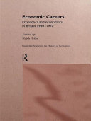 Economic careers economics and economists in Britain, 1930-1970 /