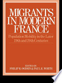 Migrants in modern France population mobility in the late nineteenth and twentieth centuries /