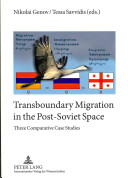 Transboundary migration in the post-Soviet space three comparative case studies /