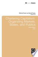 Chartering capitalism : organizing markets, states, and publics /