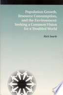 Population growth, resource consumption and the environment seeking a common vision for a troubled world /