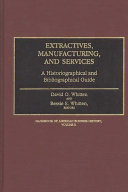 Extractives, manufacturing, and services a historiographical and bibliographical guide /