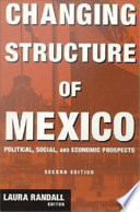 Changing structure of Mexico political, social, and economic prospects /