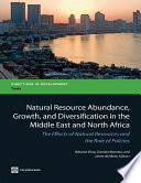 Natural resource abundance, growth and diversification in MENA the effects of natural resources and the role of policies /