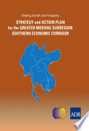Sharing growth and prosperity : strategy and action plan for the Greater Mekong Subregion Southern economic corridor.