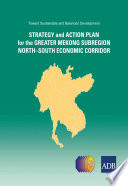 Toward sustainable and balanced development : strategy and action plan for the Greater Mekong Subregion North-South Economic Corridor.