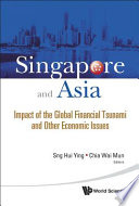 Singapore and Asia impact of the global financial tsunami and other economic issues /