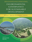 Environmental governance for sustainable development East Asian perspectives /